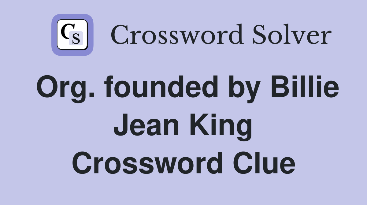Org. founded by Billie Jean King Crossword Clue Answers Crossword